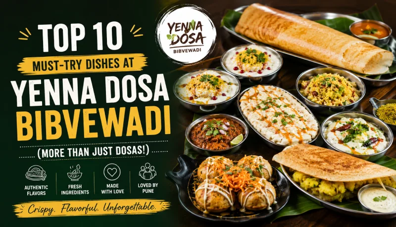 op 10 Must-Try Dishes at Yenna Dosa Bibvewadi
