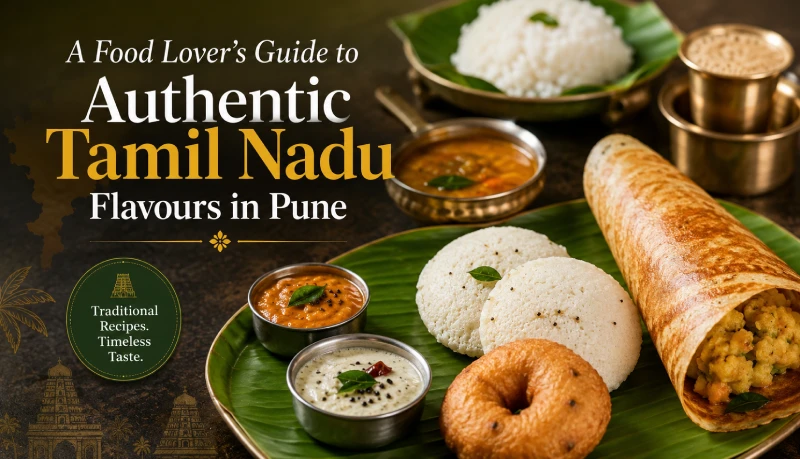 A Food Lover’s Guide to Authentic Tamil Nadu Flavours in Pune